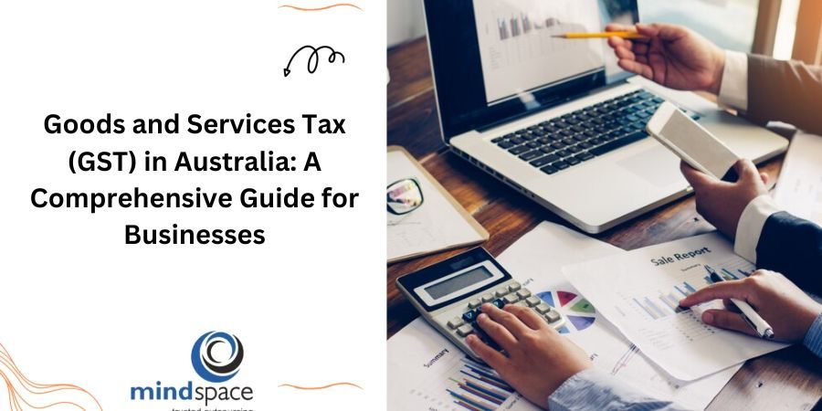 Goods and Services Tax (GST) in Australia: A Comprehensive Guide for Businesses