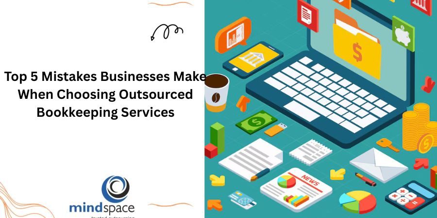 Top 5 Mistakes Businesses Make When Choosing Outsourced Bookkeeping Services