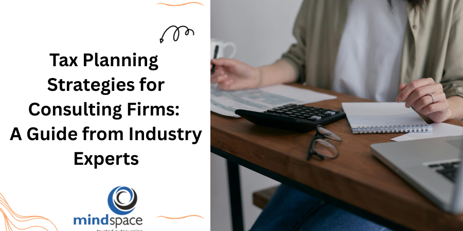 Tax Planning Strategies for Consulting Firms: A Guide from Industry Experts