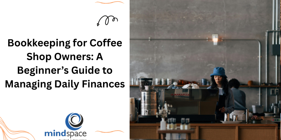Bookkeeping for Coffee Shop Owners: A Beginner’s Guide to Managing Daily Finances